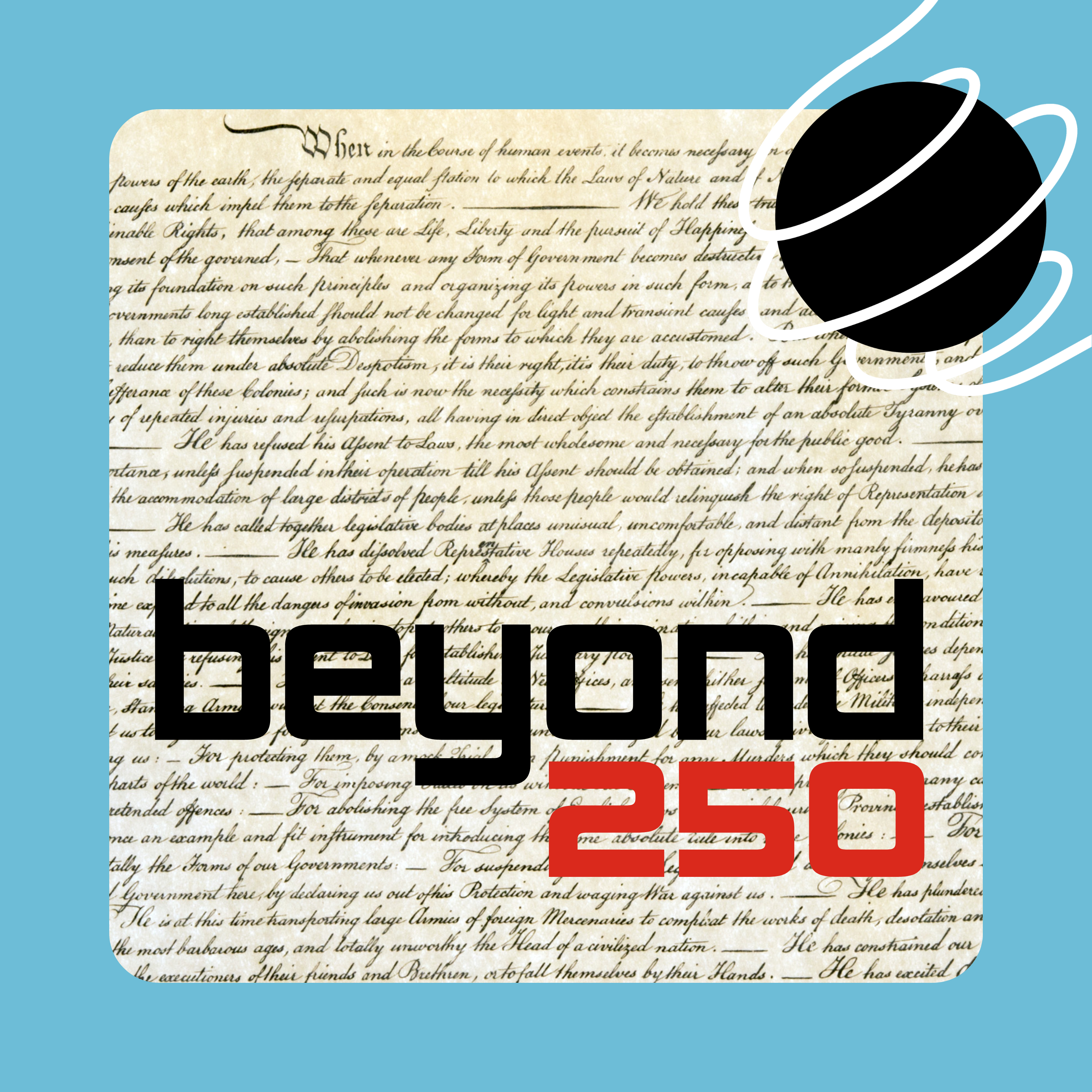 A close-up image of the Declaration of Independence with the words "Beyond 250" printed on top.